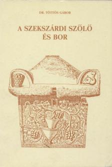 Töttős Gábor dr. - A szekszárdi szőlő és bor [antikvár]