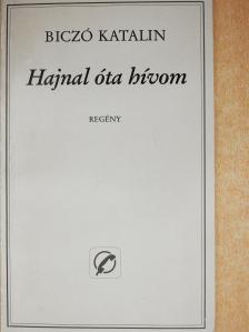 Biczó Katalin - Hajnal óta hívom (dedikált példány) [antikvár]