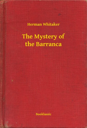 Herman Whitaker - The Mystery of the Barranca [eKönyv: epub, mobi]