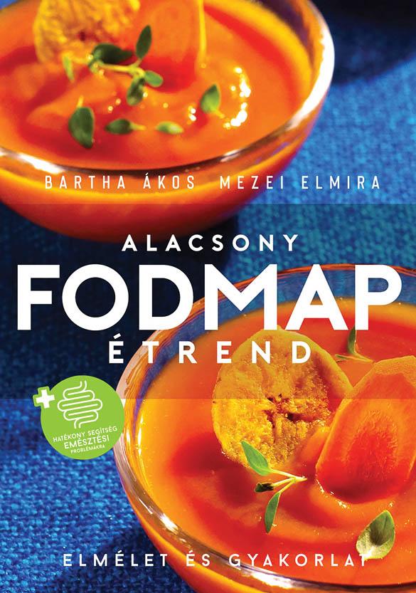 Bartha Ákos - Mezei Elmira - Alacsony FODMAP étrend - Elmélet és gyakorlat