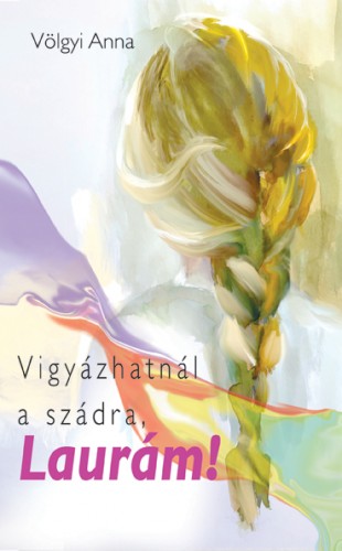 Völgyi Anna - Vigyázhatnál a szádra, Laurám [eKönyv: epub, mobi]