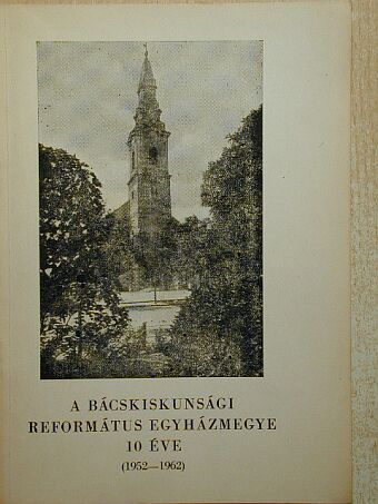 Dr. Balogh László - A Bácskiskunsági Református Egyházmegye 10 éve [antikvár]