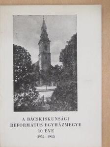 Dr. Balogh László - A Bácskiskunsági Református Egyházmegye 10 éve [antikvár]