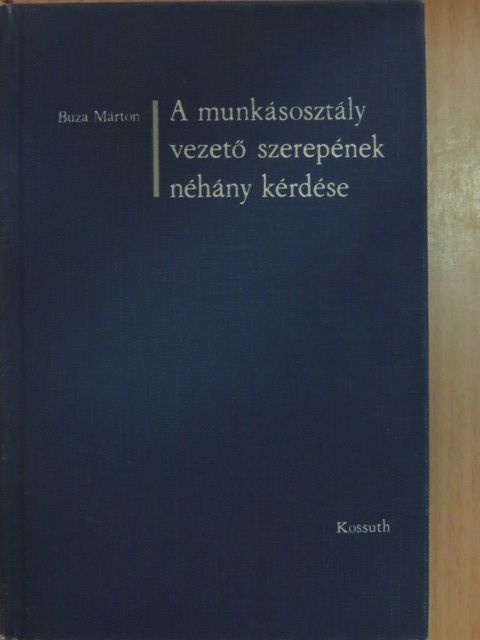 Buza Márton - A munkásosztály vezető szerepének néhány kérdése [antikvár]