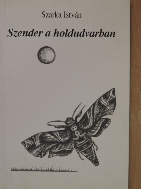 Szarka István - Szender a holdudvarban [antikvár]