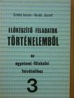 Szabó István - Előkészítő feladatok történelemből az egyetemi-főiskolai felvételihez 3. [antikvár]