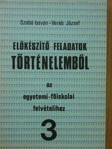 Szabó István - Előkészítő feladatok történelemből az egyetemi-főiskolai felvételihez 3. [antikvár]
