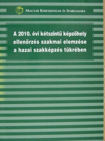Futterer László - A 2010. évi kétszintű képzőhely ellenőrzés szakmai elemzése a hazai szakképzés tükrében [antikvár]