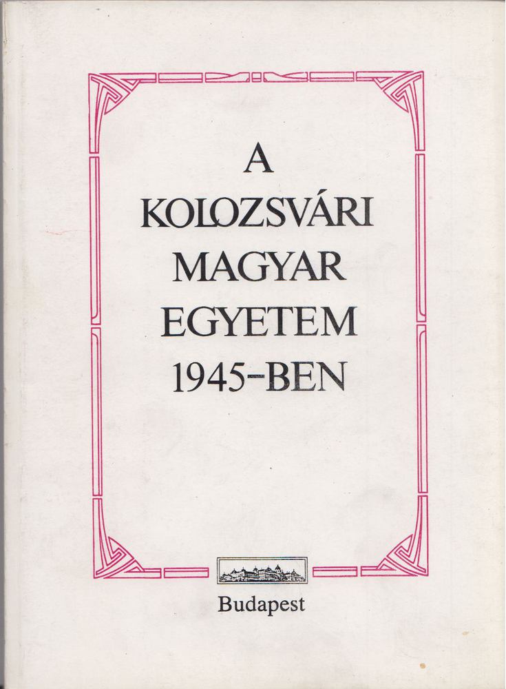 Barabás Béla, Joó Rudolf - A Kolozsvári Magyar Egyetem 1945-ben [antikvár]