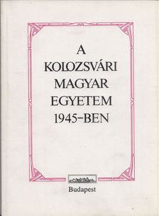 Barabás Béla, Joó Rudolf - A Kolozsvári Magyar Egyetem 1945-ben [antikvár]