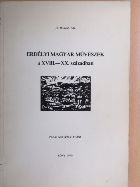 Dr. M. Kiss Pál - Erdélyi magyar művészek a XVIII.-XX. században [antikvár]