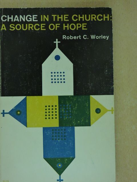 Robert C. Worley - Change in the Church: A Source of Hope [antikvár]