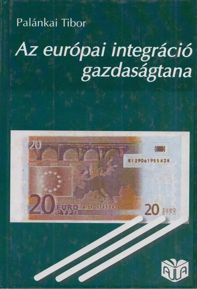 Palánkai Tibor - Az európai integráció gazdaságtana [antikvár]