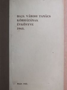 Aszalós Imre - Baja városi tanács kórházának évkönyve 1963. [antikvár]