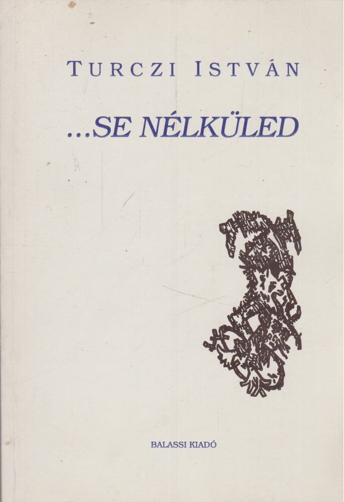 TURCZI ISTVÁN - ...se nélküled [antikvár]