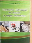 András Fekete - Természetes élelmiszerek és receptek a magas vérnyomásra [antikvár]