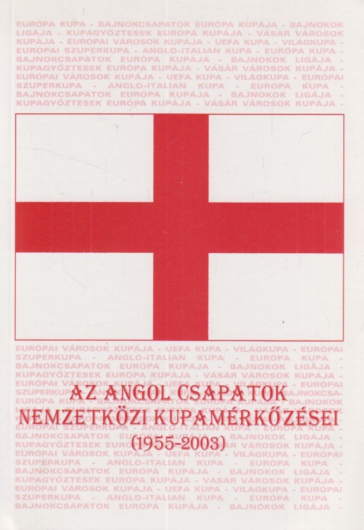 Nagy Zoltán - Az angol csapatok nemzetközi kupamérkőzései (1955-2003) [antikvár]