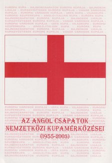 Nagy Zoltán - Az angol csapatok nemzetközi kupamérkőzései (1955-2003) [antikvár]