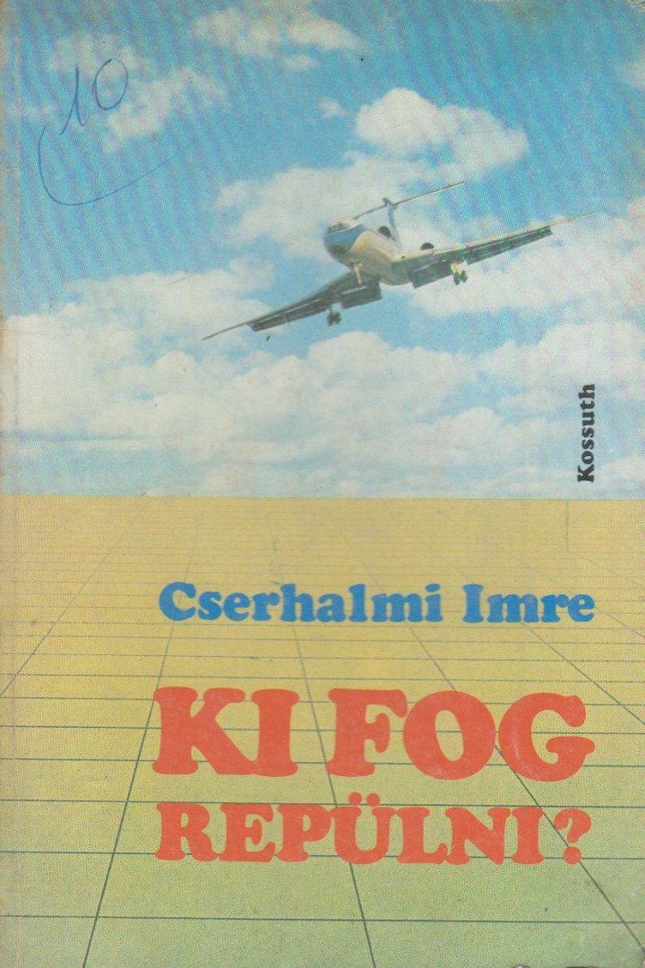 CSERHALMI IMRE - Ki fog repülni? [antikvár]
