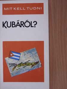 Kerekes György - Mit kell tudni Kubáról? [antikvár]