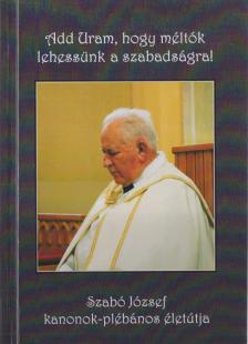 Bertha János - Add Uram, hogy méltók lehessünk a szabadságra! [antikvár]