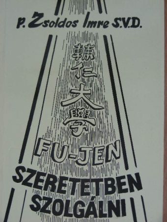 P. Zsoldos Imre - Fu jen - Szeretetben szolgálni [antikvár]