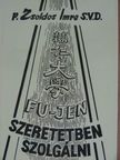 P. Zsoldos Imre - Fu jen - Szeretetben szolgálni [antikvár]