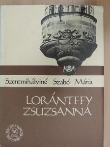 Szentmihályiné Szabó Mária - Lorántffy Zsuzsanna [antikvár]