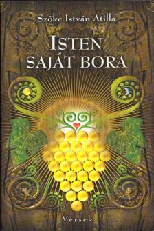 Szőke István Atilla - Isten saját bora [antikvár]