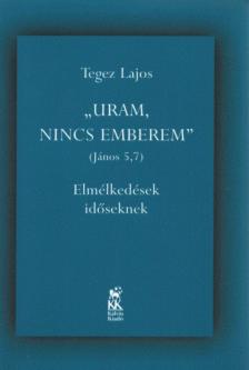 TEGEZ LAJOS - Uram, nincs emberem [antikvár]