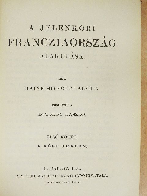 Taine Hippolit Adolf - A jelenkori Francziaország alakulása I. (töredék) [antikvár]
