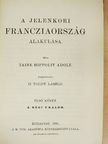 Taine Hippolit Adolf - A jelenkori Francziaország alakulása I. (töredék) [antikvár]