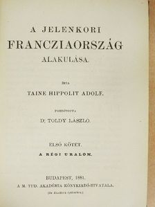 Taine Hippolit Adolf - A jelenkori Francziaország alakulása I. (töredék) [antikvár]