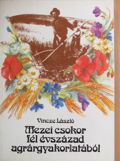 Vincze László - Mezei csokor fél évszázad agrárgyakorlatából [antikvár]