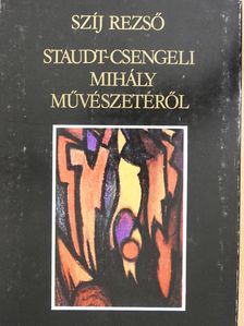 Szíj Rezső - Staudt-Csengeli Mihály művészetéről (kétszeresen aláírt, számozott példány) [antikvár]