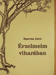 Szarvas Imre - Érzelmeim viharában [antikvár]