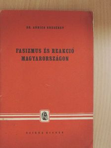 Dr. Andics Erzsébet - Fasizmus és reakció Magyarországon [antikvár]