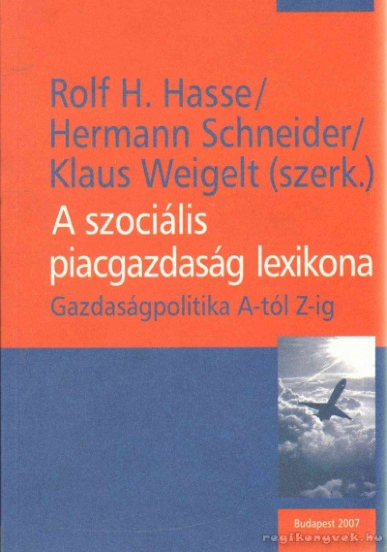 Hasse, Rolf H., Schneider, Hermann, Weigelt, Klaus - A szociális piacgazdaság lexikona [antikvár]