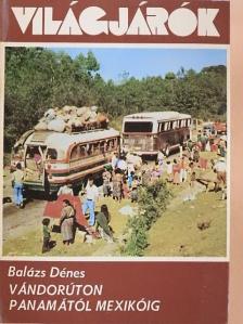 Balázs Dénes - Vándorúton Panamától Mexikóig [antikvár]