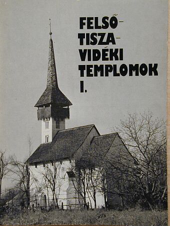 Komjáthy Attila - Felső-tiszavidéki templomok I.  [antikvár]