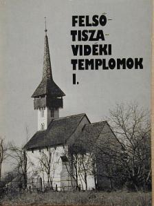 Komjáthy Attila - Felső-tiszavidéki templomok I.  [antikvár]