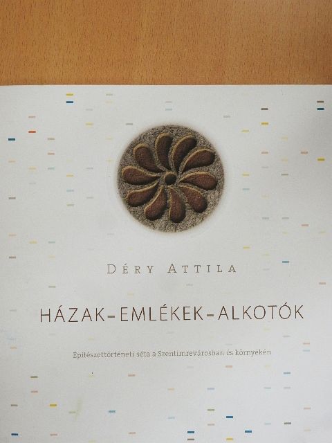 Déry Attila - Házak - Emlékek - Alkotók [antikvár]