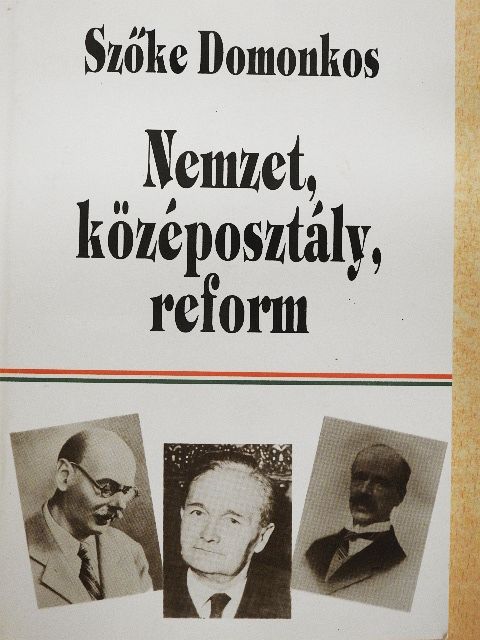 Szőke Domonkos - Nemzet, középosztály, reform [antikvár]