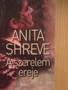 Anita Shreve - A szerelem ereje [antikvár]