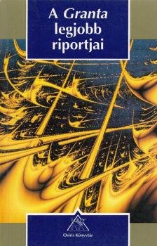 James Fenton, Ian Jack, John Simpson, Joseph Lelyveld, Marilynne Robinson, Martha Gellhorn, John le Carré - A Granta legjobb riportjai [antikvár]