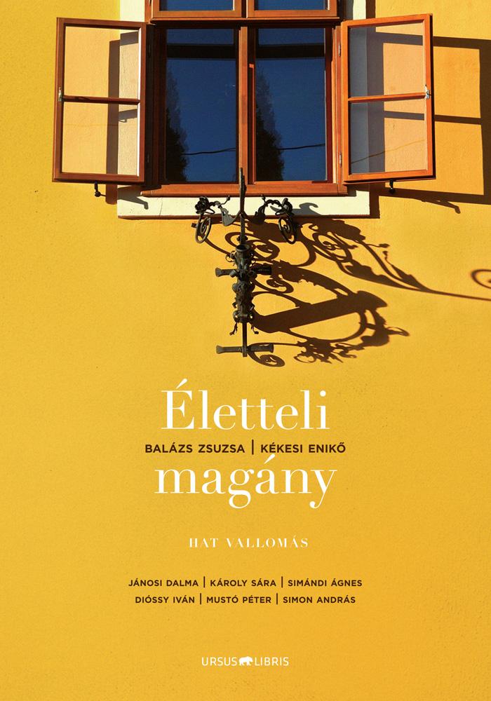 Balázs Zsuzsa ,  Kékesi Enikő - Életteli magány - Hat vallomás