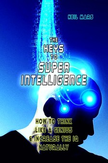 Mars Neil - The Keys to Super Intelligence [eKönyv: epub, mobi]