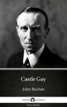 Delphi Classics John Buchan, - Castle Gay by John Buchan - Delphi Classics (Illustrated) [eKönyv: epub, mobi]