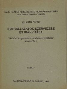 Dr. Cotel Kornél - Iparvállalatok szervezése és irányítása [antikvár]