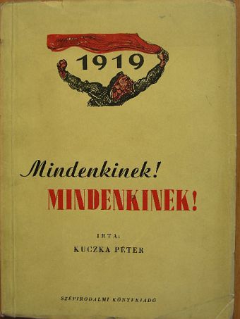 Kuczka Péter - Mindenkinek! Mindenkinek! [antikvár]